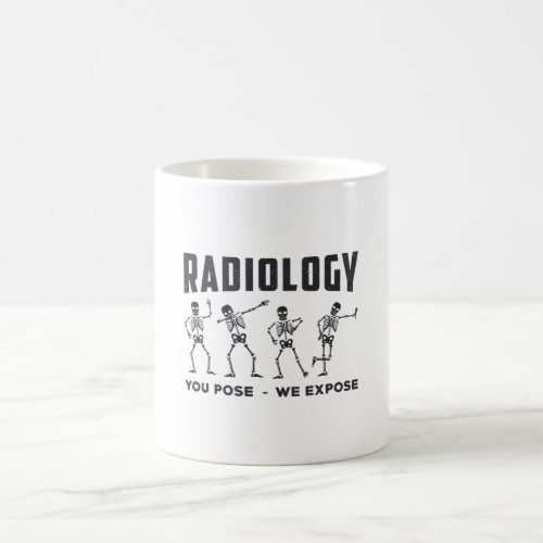 Radiology You Pose We Expose Technologist X_Ray Coffee Mug