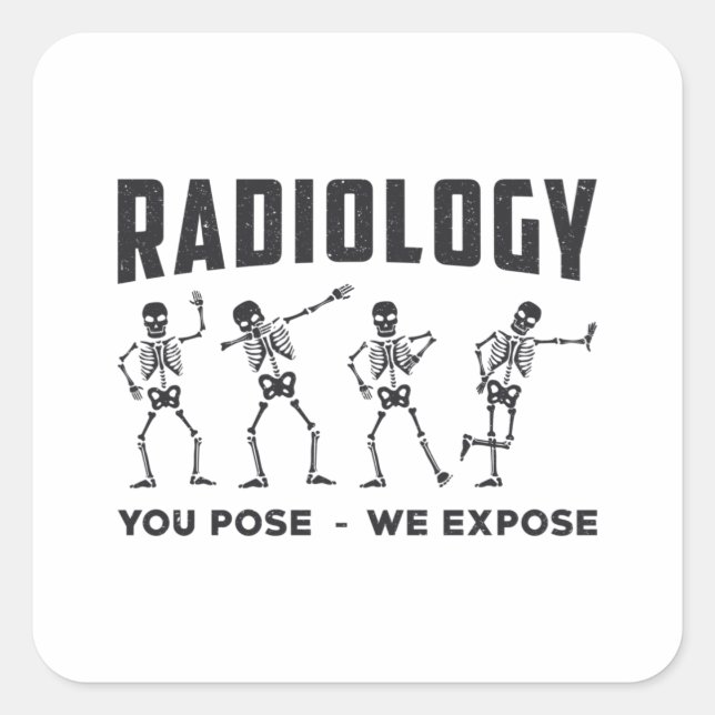 Radiology You Pose We Expose Technologist X-Ray Square Sticker (Front)