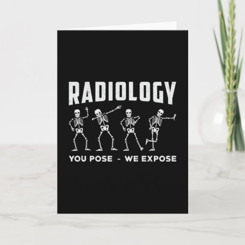 Radiology You Pose We Expose Technologist Xray Card