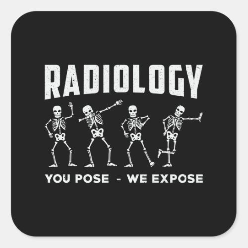 Radiology You Pose We Expose Technologist Xray Square Sticker