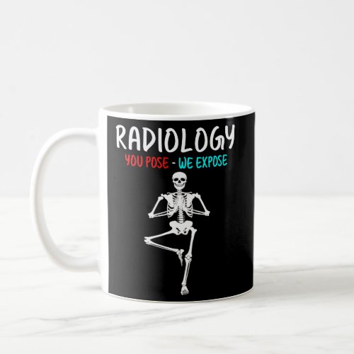 Radiology You Pose We Expose Yoga Skeleton X_Ray R Coffee Mug