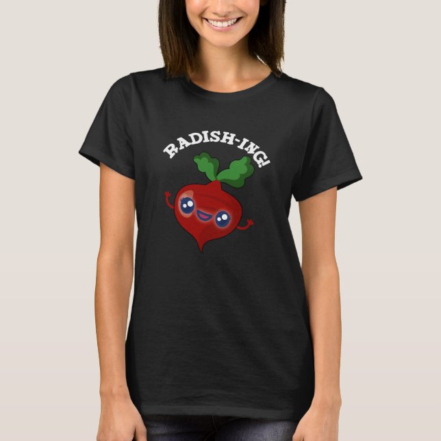 Radish-ing Funny Veggie Radish Pun Dark BG T-Shirt (Front)