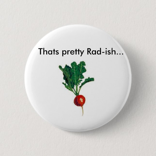 Radish, Thats pretty Rad-ish... Button (Front)