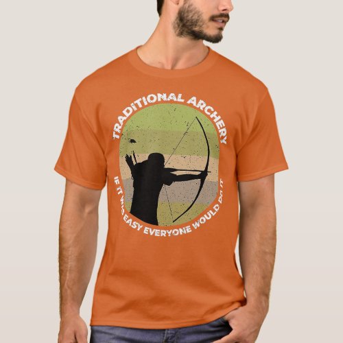 raditional Archery Vintage rad Bow If It Was Easy  T_Shirt