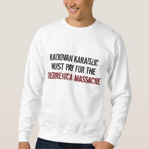 Radovan Karadzic Arrestment Sweatshirt