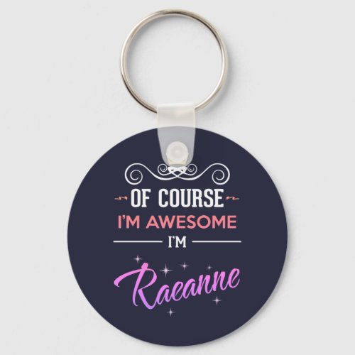 Raeanne Of Course Im Awesome Name Keychain
