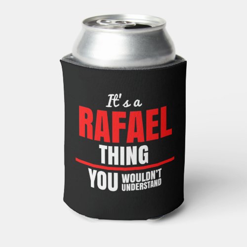 Rafael thing you wouldnt understand name can cooler