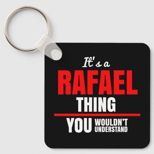 Rafael thing you wouldnt understand name keychain