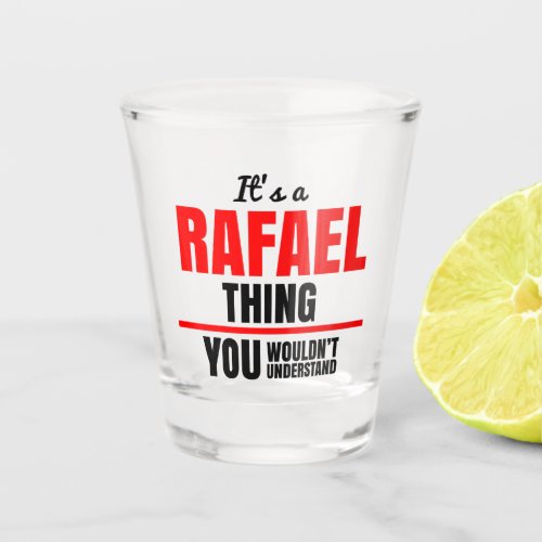 Rafael thing you wouldnt understand name shot glass