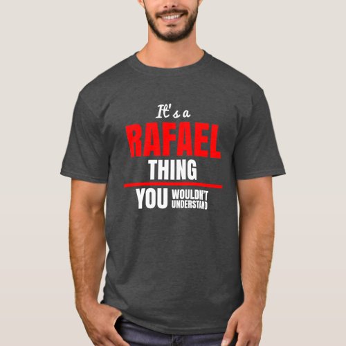 Rafael thing you wouldnt understand name T_Shirt