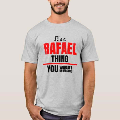 Rafael thing you wouldnt understand name T_Shirt