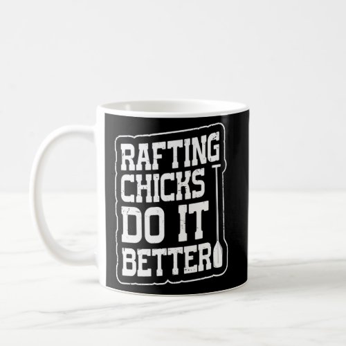 Rafting Chicks Do It Better For A Whitewater Rafti Coffee Mug