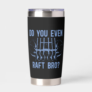Rafting Do You Even Raft Bro Kayak Paddling Canoe Insulated Tumbler