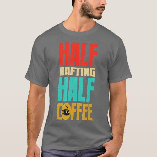 Rafting Funny Gift For Coffee Lovers  T_Shirt