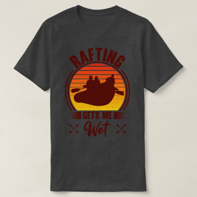 Rafting Gets Me Wet Adventurer Rubber Rafts (2)  T-Shirt (Design Front)