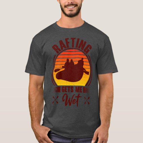 Rafting Gets Me Wet Adventurer Rubber Rafts 2  T_Shirt