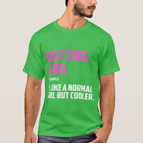 Rafting Girl Like A Normal Girl But Cooler T_Shirt