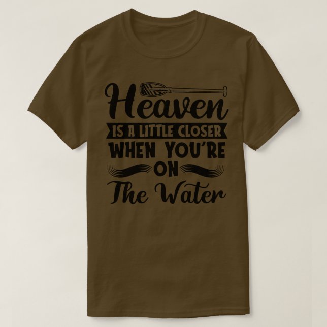 Rafting Heaven Is A Little Closer Canoe Paddling  T-Shirt (Design Front)