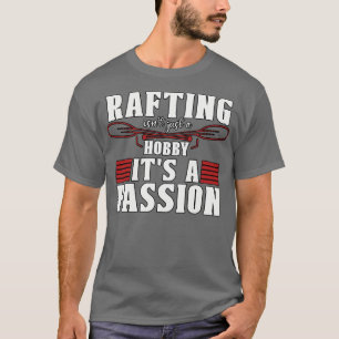 Rafting Isnt Just A Hob (1)  T-Shirt