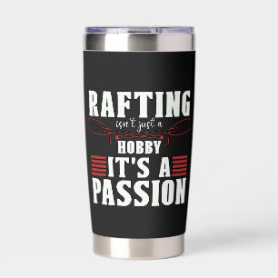 Rafting Isn't Just A Hobby Kayak Paddling Paddle Insulated Tumbler