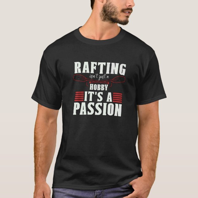 Rafting Isn't Just A Hobby Water Sport River Kayak T-Shirt (Front)
