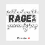 Rage and science degrees sticker<br><div class="desc">Are you filled with rage and science degrees? Modeled after a quote from an article by @fearandloathingclosertotheedge. Used with permission. Donate.  Vote. Speak out.</div>