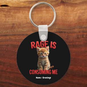 Rage is Consuming Me Cute Kitten Cat, Funny Feline Keychain