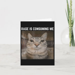 Rage Is Consuming Me Meme Cat Meme Oddly Specific Card