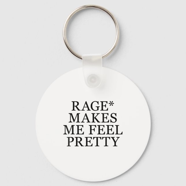 Rage Makes Me Feel Pretty Funny Humor Saying, Sarc Keychain (Front)