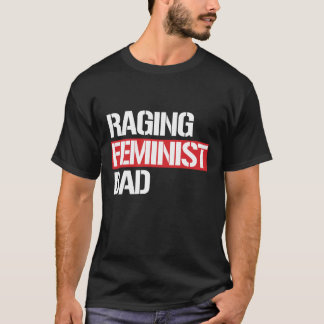 Raging Feminist Dad --  white - T-Shirt