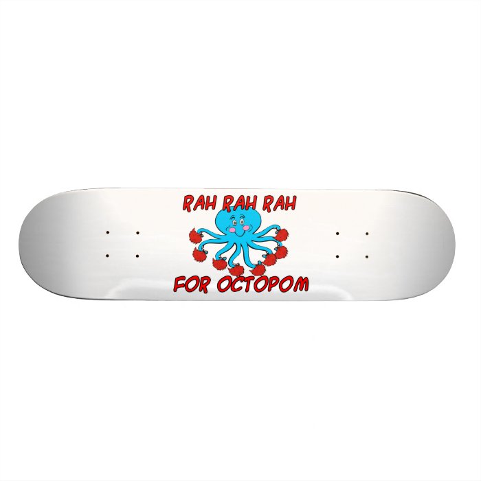 Rah Rah Rah For Octopom Custom Skateboard