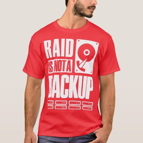 RAID Is Not A Backup Saying For System Admin Devel T_Shirt