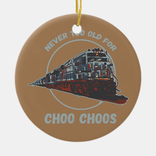 Railroad Engineer Never Too Old Railway Worker Ceramic Ornament (Front)