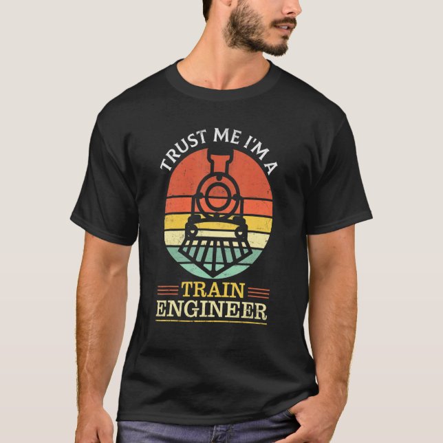 Railroad Engineer Train Engine Trust Me I'm A Trai T-Shirt (Front)