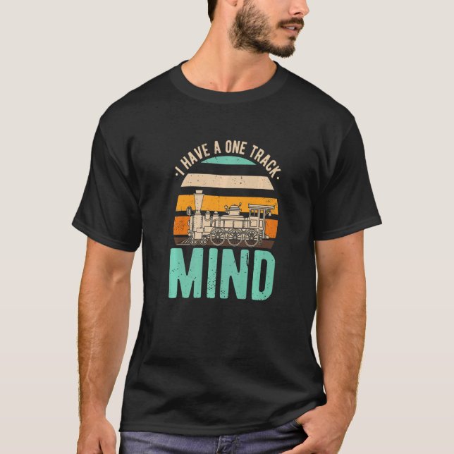 Railroad For Train   I Have A One Track Mind T-Shirt (Front)