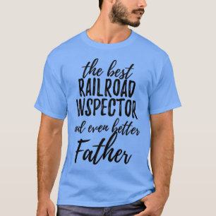 Railroad Inspector Father Funny Gift Idea for Dad T-Shirt