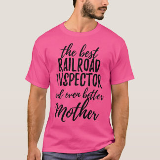 Railroad Inspector Mother Funny Gift Idea for Mom T-Shirt
