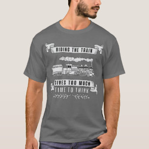 Railroad locomotive train trains funny cool saying T-Shirt