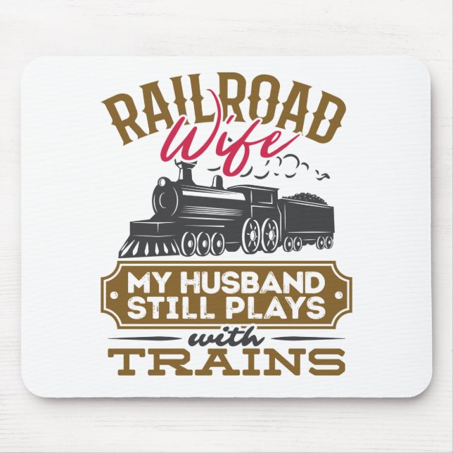 Railroad Wife My Husband Still Plays with Trains Mouse Pad (Front)