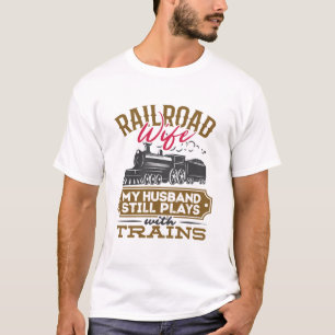 Railroad Wife My Husband Still Plays with Trains T-Shirt