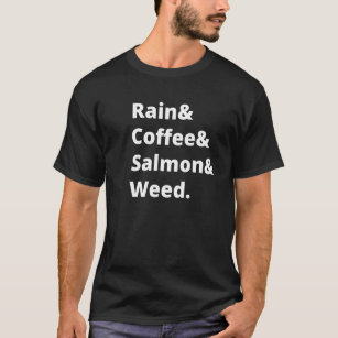 Rain And Coffee And Salmon And Weed Seattle Portla T-Shirt