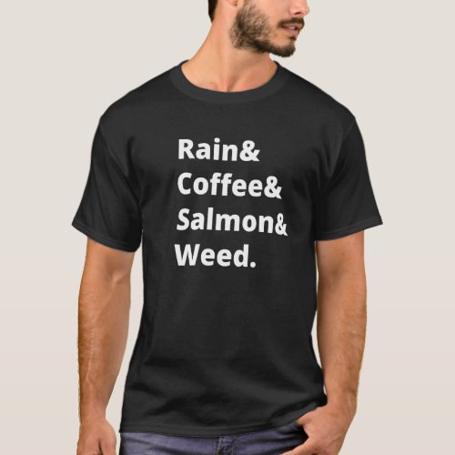 Rain And Coffee And Salmon And Weed Seattle Portla T_Shirt