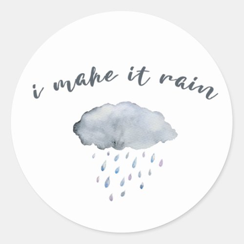 Rain Cloud Art with Quote I Make It Rain Classic Round Sticker