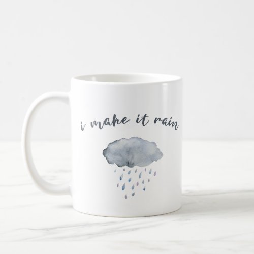 Rain Cloud Art with Quote I Make It Rain Coffee Mug