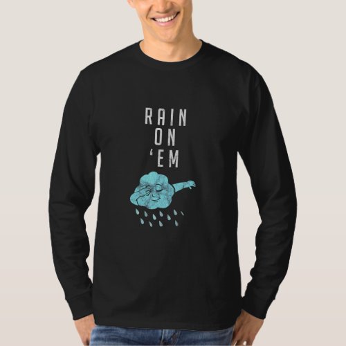 Rain On Em Meteorology For Weatherman Reporter 1  T_Shirt