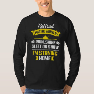 Rain Shine Sleet  Retired Postal Worker Mail Carri T-Shirt