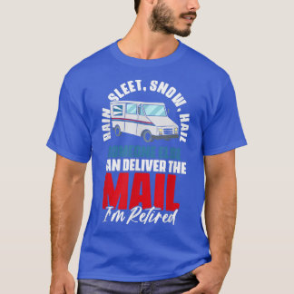 Rain, Sleep, Snow, Hail Retirement Quotes Postal W T-Shirt