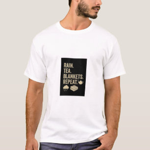 RAIN, TEA, BLANKETS, REPEAT. TEXT PRINTED T-SHIRT
