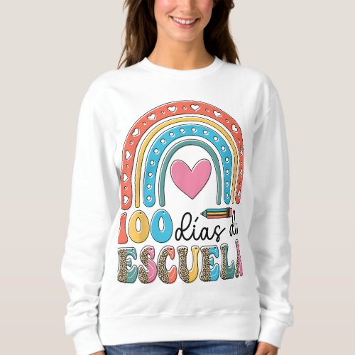 Rainbow 100 Dias De Escuela Spanish Happy 100 Days Sweatshirt