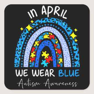 Rainbow Autism In April We Wear Blue Autism Awaren Square Sticker